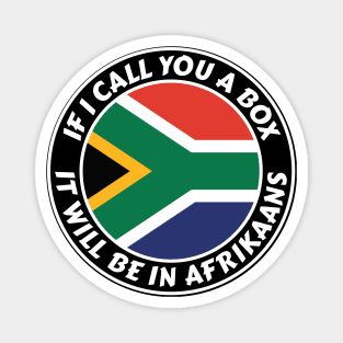 If I call you a box, it will be in Afrikaans Magnet